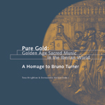 Pure Gold: Golden Age Sacred Music in the Iberian World. A Homage to Bruno Turner